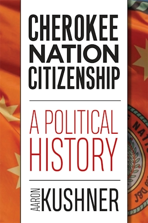 Aaron Kushner's book titled Cherokee Nation Citizenship: A Political History